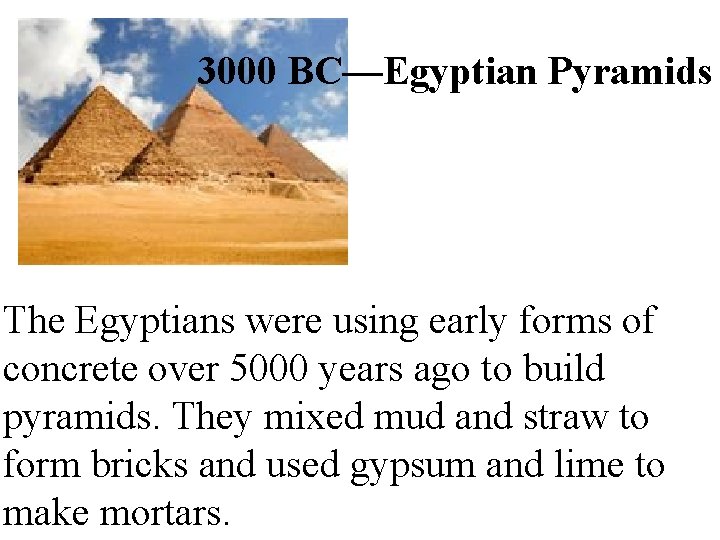 3000 BC—Egyptian Pyramids The Egyptians were using early forms of concrete over 5000 years 3000 BC—Egyptian Pyramids The Egyptians were using early forms of concrete over 5000 years