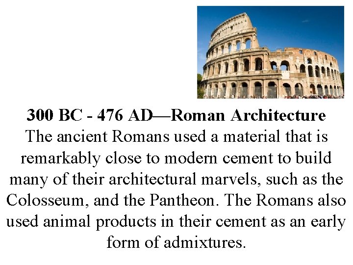 300 BC - 476 AD—Roman Architecture The ancient Romans used a material that is 300 BC - 476 AD—Roman Architecture The ancient Romans used a material that is