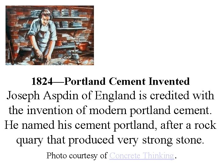 1824—Portland Cement Invented Joseph Aspdin of England is credited with the invention of modern 1824—Portland Cement Invented Joseph Aspdin of England is credited with the invention of modern