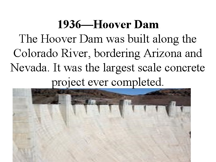 1936—Hoover Dam The Hoover Dam was built along the Colorado River, bordering Arizona and 1936—Hoover Dam The Hoover Dam was built along the Colorado River, bordering Arizona and