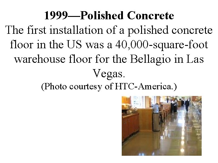 1999—Polished Concrete The first installation of a polished concrete floor in the US was 1999—Polished Concrete The first installation of a polished concrete floor in the US was
