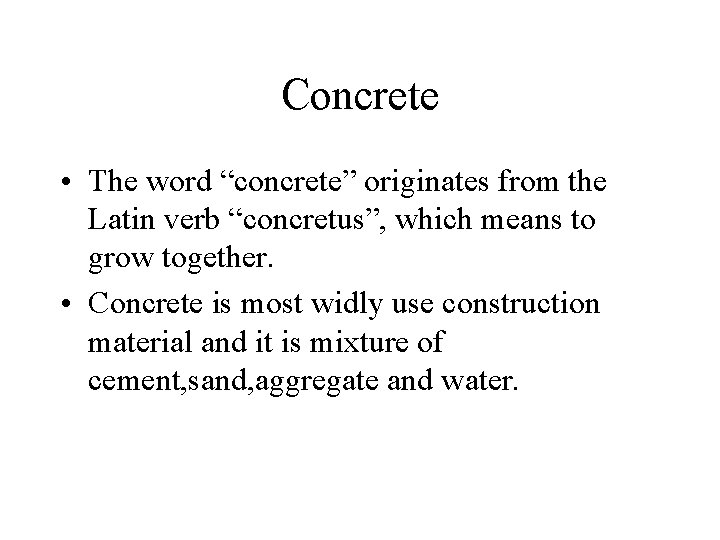 Concrete • The word “concrete” originates from the Latin verb “concretus”, which means to Concrete • The word “concrete” originates from the Latin verb “concretus”, which means to