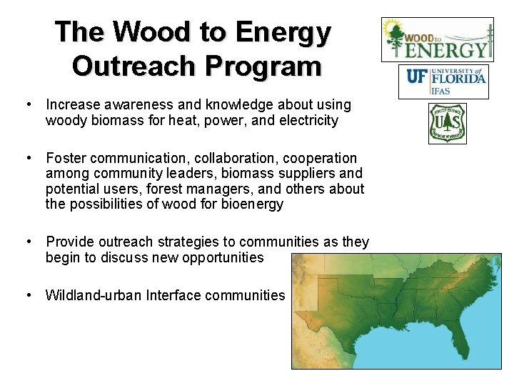 The Wood to Energy Outreach Program • Increase awareness and knowledge about using woody
