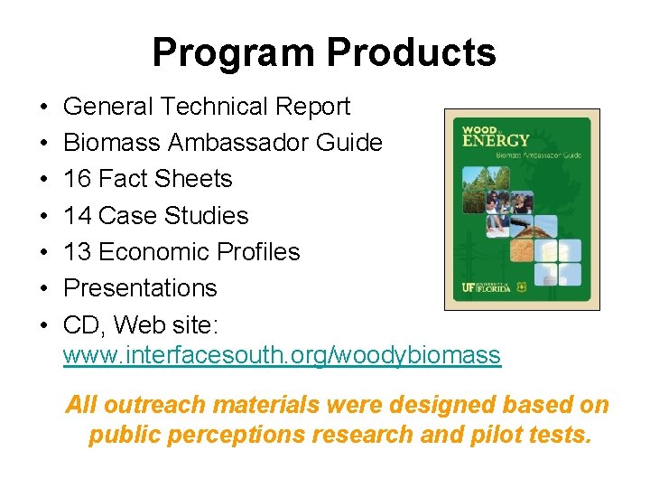 Program Products • • General Technical Report Biomass Ambassador Guide 16 Fact Sheets 14
