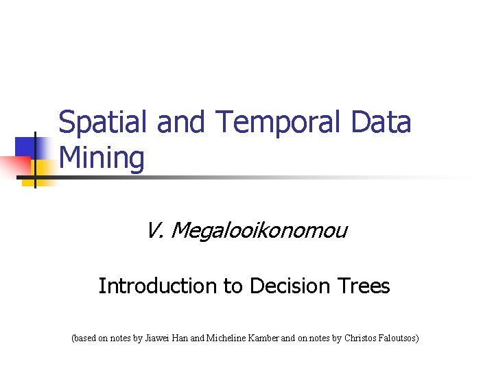 Spatial and Temporal Data Mining V Megalooikonomou Introduction