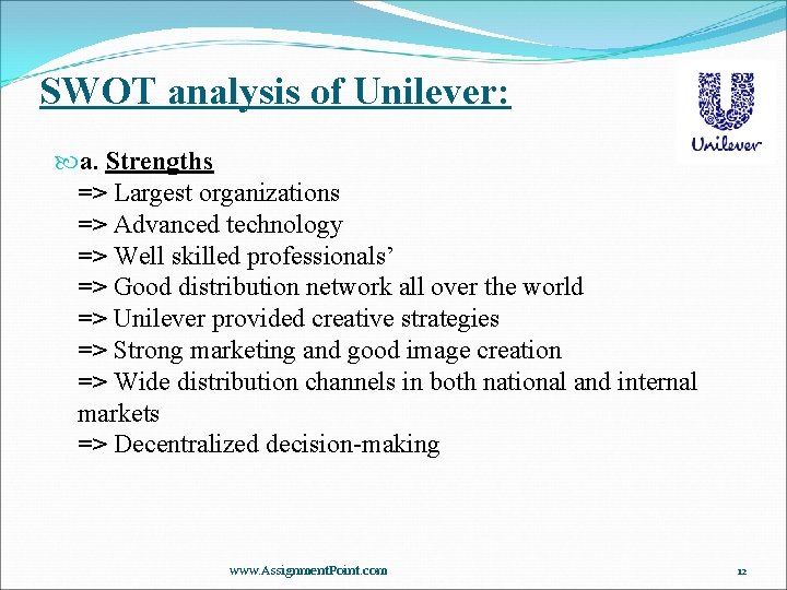 SWOT analysis of Unilever: a. Strengths => Largest organizations => Advanced technology => Well