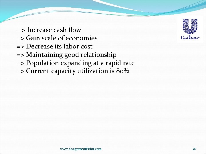 => Increase cash flow => Gain scale of economies => Decrease its labor cost