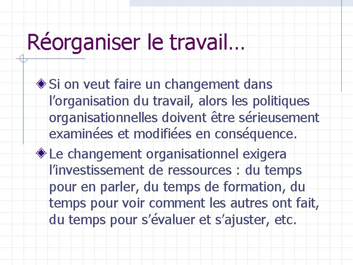 Réorganiser le travail… Si on veut faire un changement dans l’organisation du travail, alors