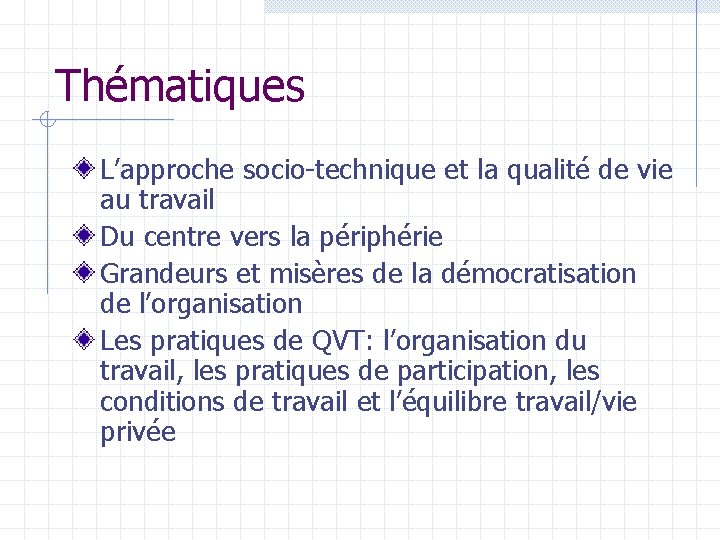 Thématiques L’approche socio-technique et la qualité de vie au travail Du centre vers la