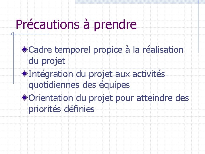 Précautions à prendre Cadre temporel propice à la réalisation du projet Intégration du projet