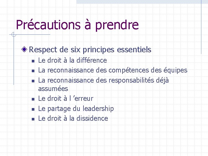 Précautions à prendre Respect de six principes essentiels n n n Le droit à