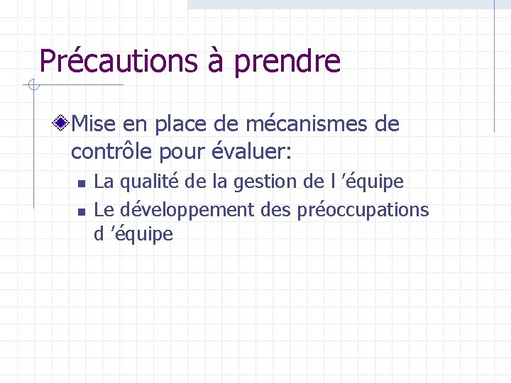 Précautions à prendre Mise en place de mécanismes de contrôle pour évaluer: n n