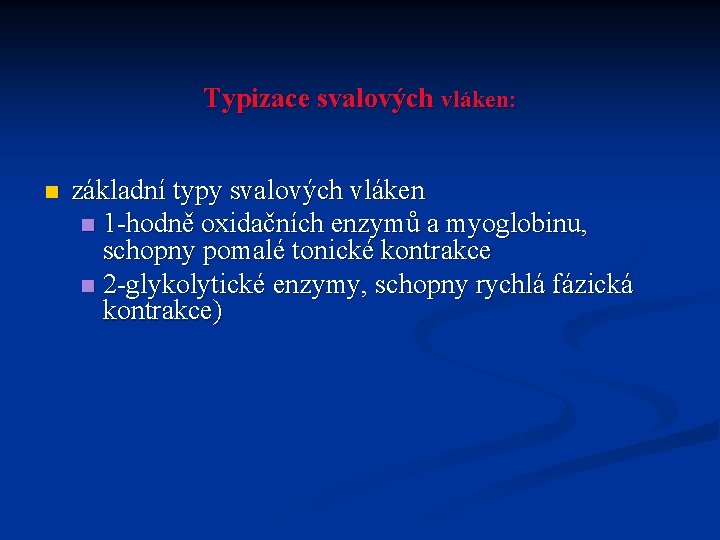 Typizace svalových vláken: n základní typy svalových vláken n 1 -hodně oxidačních enzymů a