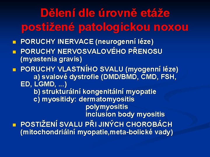 Dělení dle úrovně etáže postižené patologickou noxou n n PORUCHY INERVACE (neurogenní léze) PORUCHY