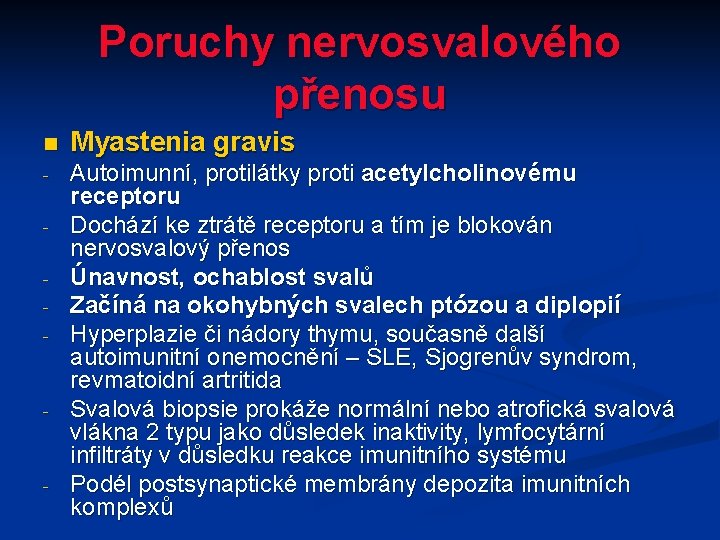 Poruchy nervosvalového přenosu n Myastenia gravis - Autoimunní, protilátky proti acetylcholinovému receptoru Dochází ke