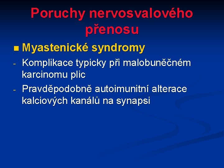 Poruchy nervosvalového přenosu n Myastenické syndromy - - Komplikace typicky při malobuněčném karcinomu plic