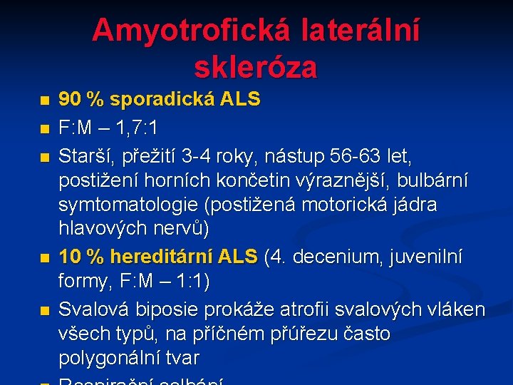Amyotrofická laterální skleróza n n n 90 % sporadická ALS F: M – 1,