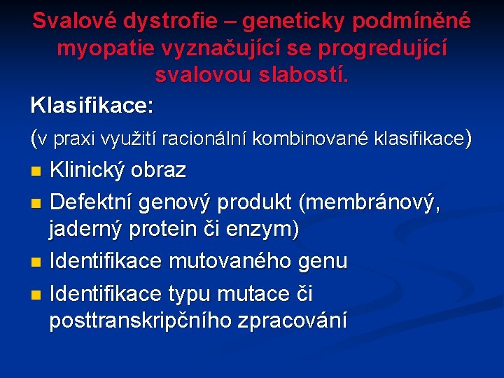 Svalové dystrofie – geneticky podmíněné myopatie vyznačující se progredující svalovou slabostí. Klasifikace: (v praxi