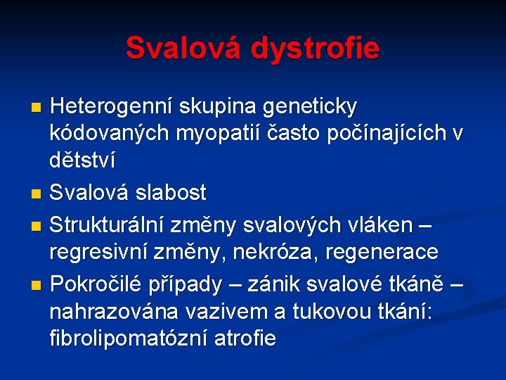 Svalová dystrofie Heterogenní skupina geneticky kódovaných myopatií často počínajících v dětství n Svalová slabost