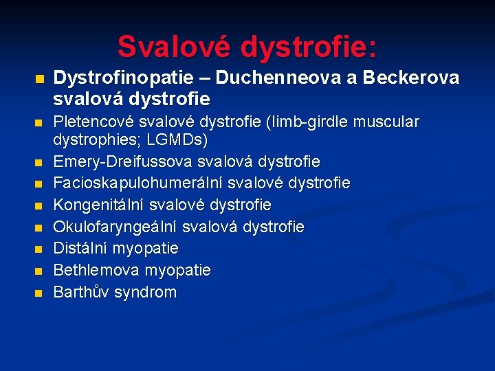 Svalové dystrofie: n Dystrofinopatie – Duchenneova a Beckerova svalová dystrofie n Pletencové svalové dystrofie