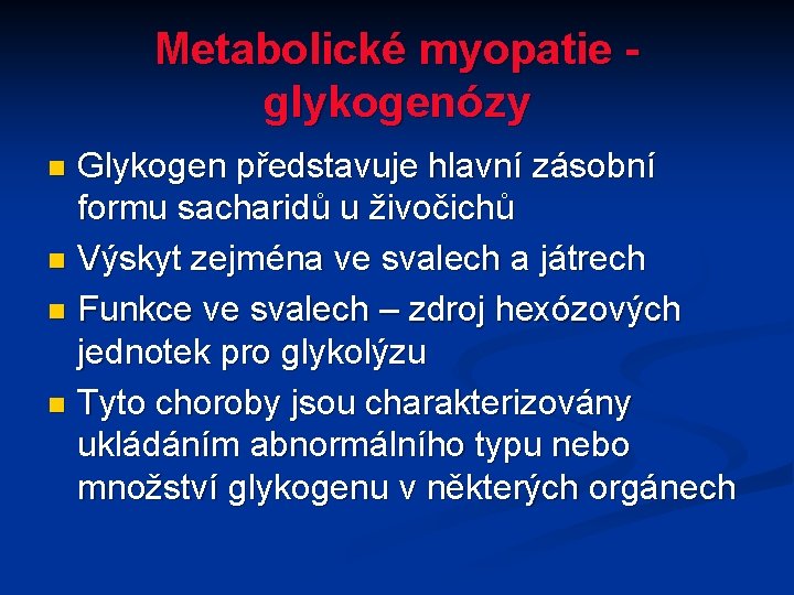 Metabolické myopatie - glykogenózy Glykogen představuje hlavní zásobní formu sacharidů u živočichů n Výskyt