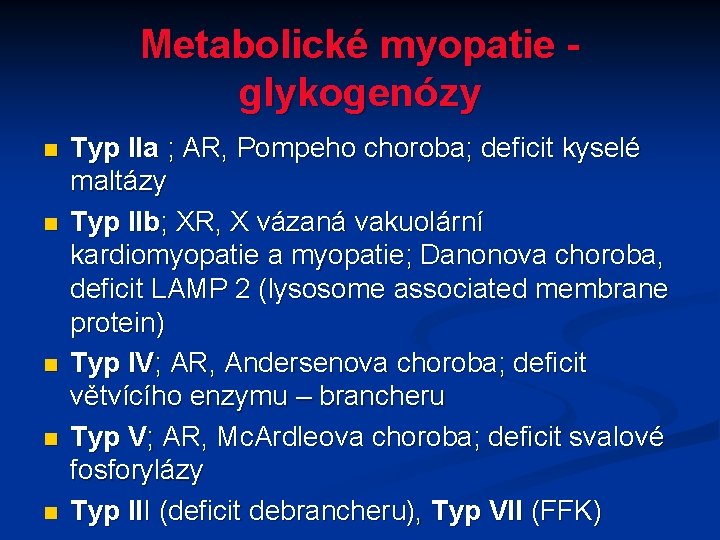 Metabolické myopatie - glykogenózy n n n Typ IIa ; AR, Pompeho choroba; deficit