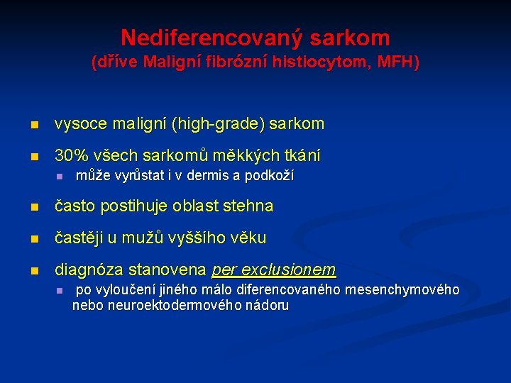 Nediferencovaný sarkom (dříve Maligní fibrózní histiocytom, MFH) n vysoce maligní (high-grade) sarkom n 30%
