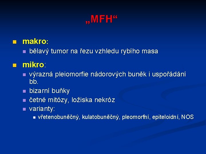 „MFH“ n makro: n n bělavý tumor na řezu vzhledu rybího masa mikro: n