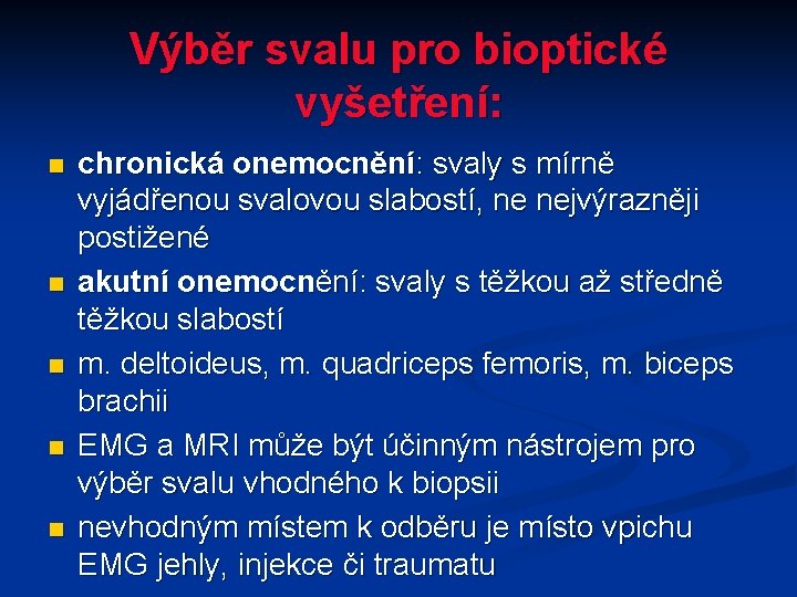 Výběr svalu pro bioptické vyšetření: n n n chronická onemocnění: svaly s mírně vyjádřenou