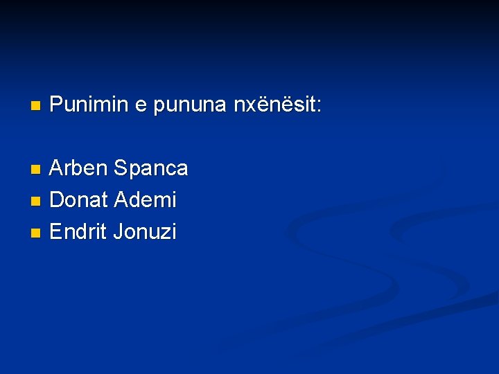 n Punimin e pununa nxënësit: Arben Spanca n Donat Ademi n Endrit Jonuzi n