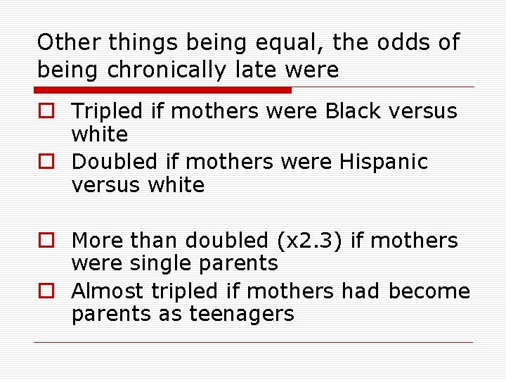 Other things being equal, the odds of being chronically late were o Tripled if