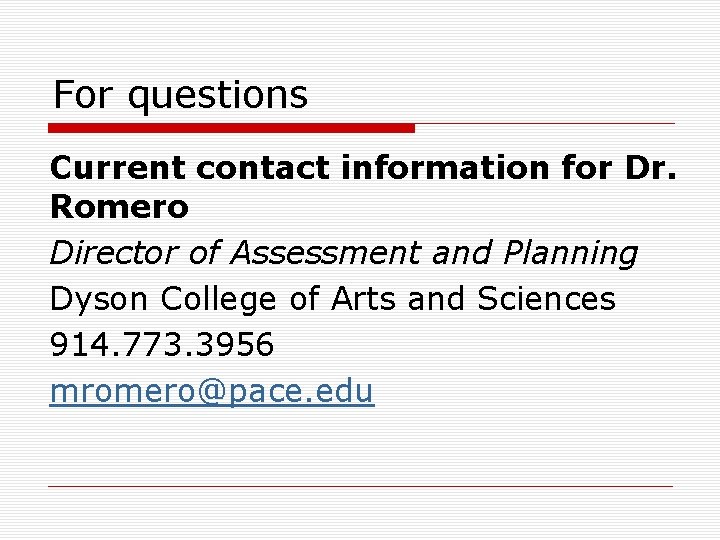 For questions Current contact information for Dr. Romero Director of Assessment and Planning Dyson