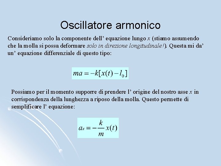 Oscillatore armonico Consideriamo solo la componente dell’ equazione lungo x (stiamo assumendo che la