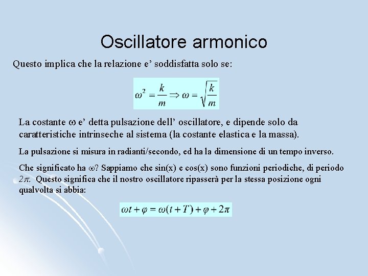 Oscillatore armonico Questo implica che la relazione e’ soddisfatta solo se: La costante w