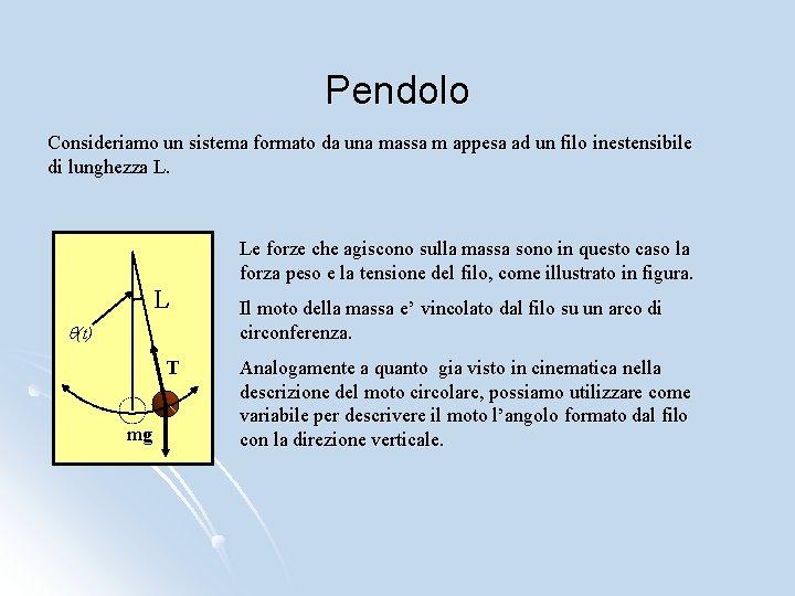 Pendolo Consideriamo un sistema formato da una massa m appesa ad un filo inestensibile