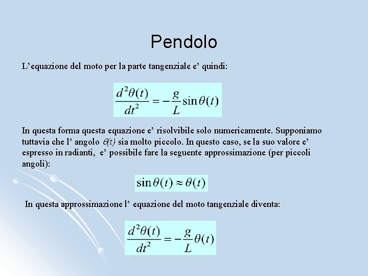 Pendolo L’equazione del moto per la parte tangenziale e’ quindi: In questa forma questa