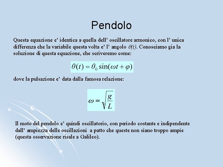 Pendolo Questa equazione e’ identica a quella dell’ oscillatore armonico, con l’ unica differenza