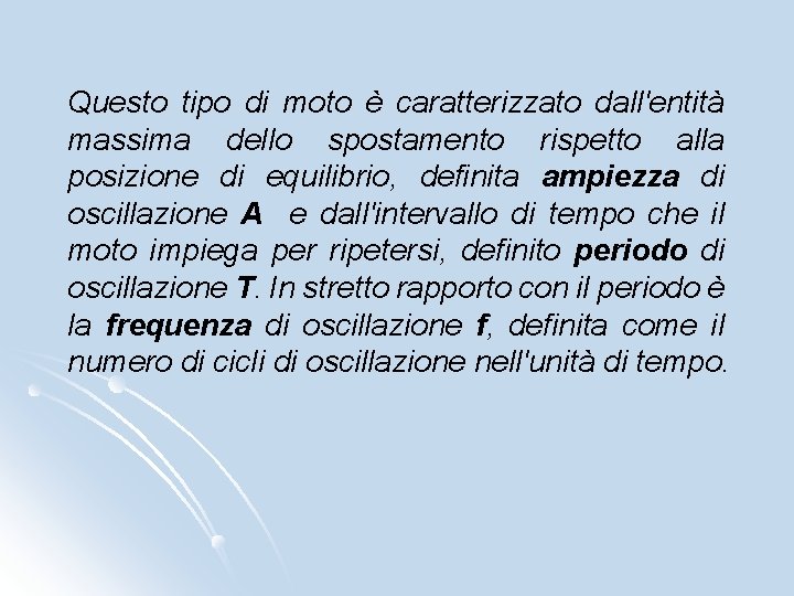 Questo tipo di moto è caratterizzato dall'entità massima dello spostamento rispetto alla posizione di