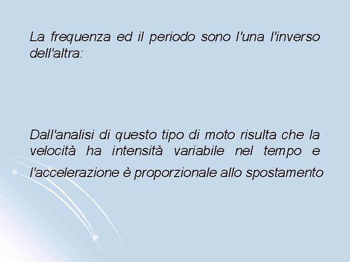 La frequenza ed il periodo sono l'una l'inverso dell'altra: Dall'analisi di questo tipo di