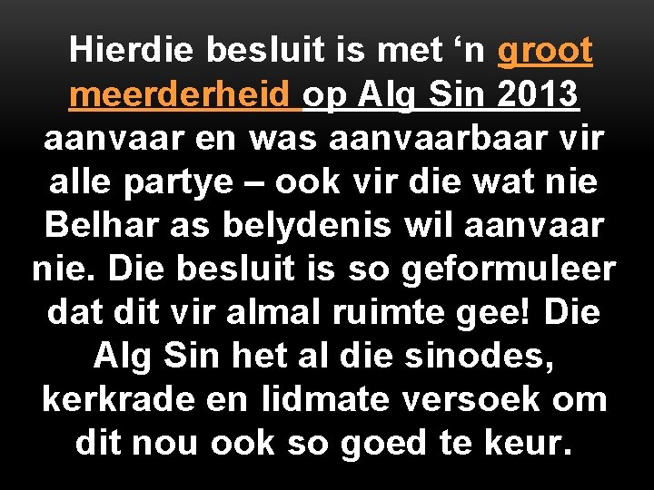 Hierdie besluit is met ‘n groot meerderheid op Alg Sin 2013 aanvaar en was