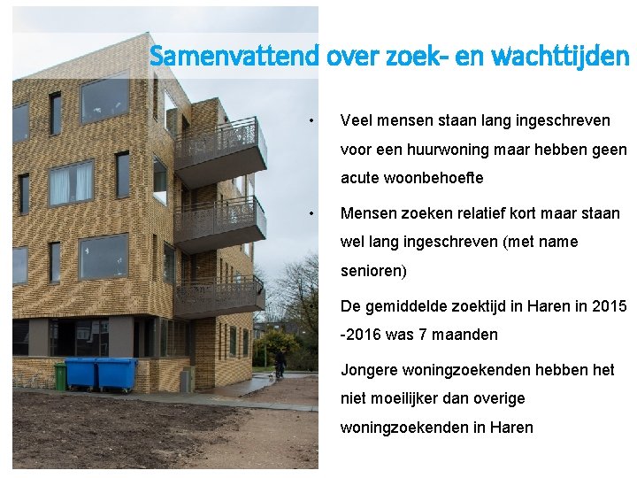 Samenvattend over zoek- en wachttijden • Veel mensen staan lang ingeschreven voor een huurwoning