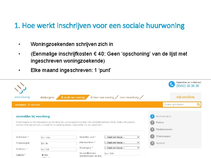 1. Hoe werkt inschrijven voor een sociale huurwoning • Woningzoekenden schrijven zich in • 1. Hoe werkt inschrijven voor een sociale huurwoning • Woningzoekenden schrijven zich in •