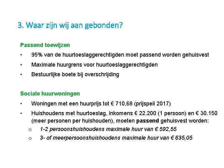 3. Waar zijn wij aan gebonden? Passend toewijzen • 95% van de huurtoeslaggerechtigden moet