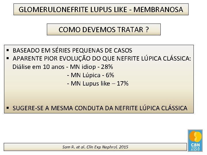 GLOMERULONEFRITE LUPUS LIKE - MEMBRANOSA COMO DEVEMOS TRATAR ? § BASEADO EM SÉRIES PEQUENAS