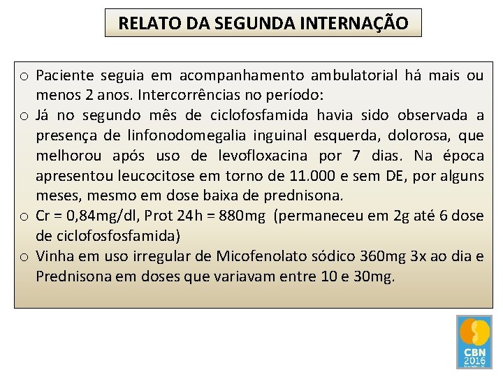 RELATO DA SEGUNDA INTERNAÇÃO o Paciente seguia em acompanhamento ambulatorial há mais ou menos