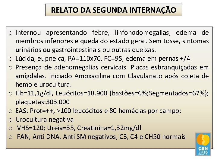 RELATO DA SEGUNDA INTERNAÇÃO o Internou apresentando febre, linfonodomegalias, edema de membros inferiores e