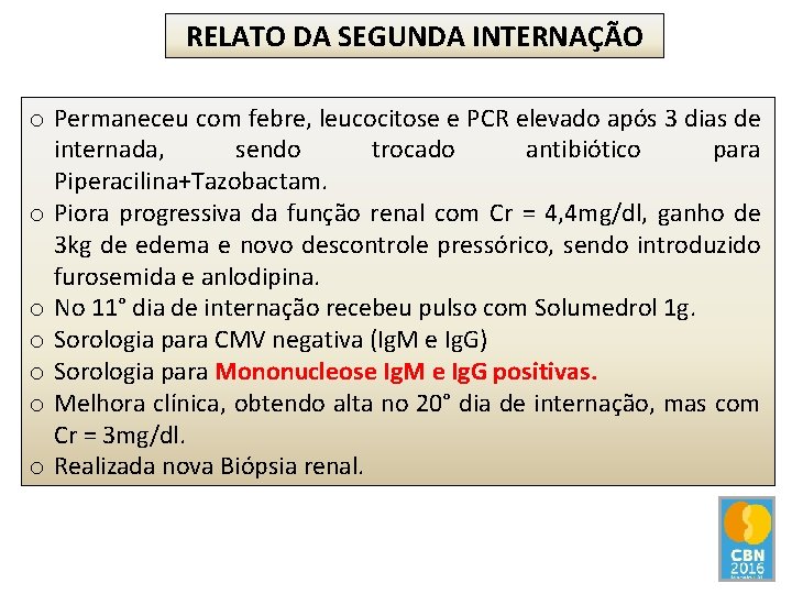RELATO DA SEGUNDA INTERNAÇÃO o Permaneceu com febre, leucocitose e PCR elevado após 3