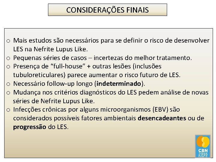 CONSIDERAÇÕES FINAIS o Mais estudos são necessários para se definir o risco de desenvolver