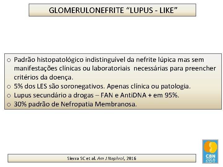 GLOMERULONEFRITE “LUPUS - LIKE” o Padrão histopatológico indistinguível da nefrite lúpica mas sem manifestações