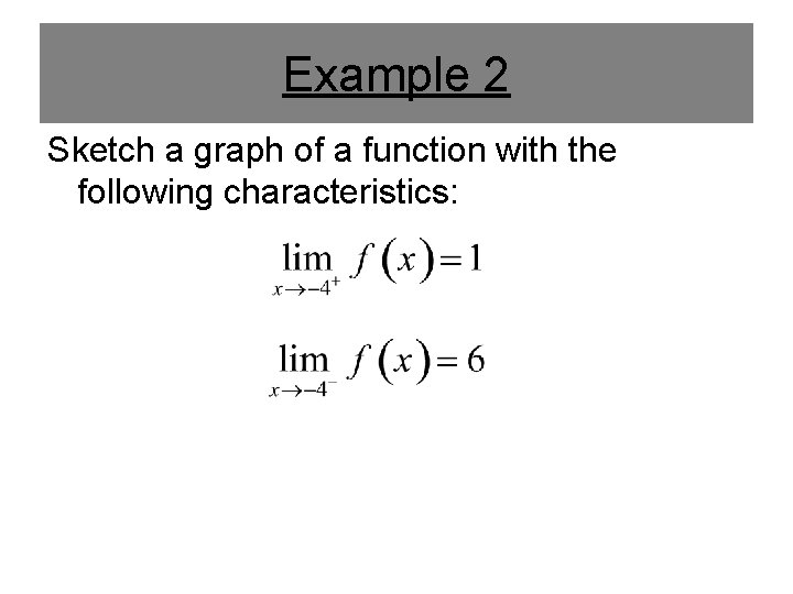 Example 2 Sketch a graph of a function with the following characteristics: Example 2 Sketch a graph of a function with the following characteristics: